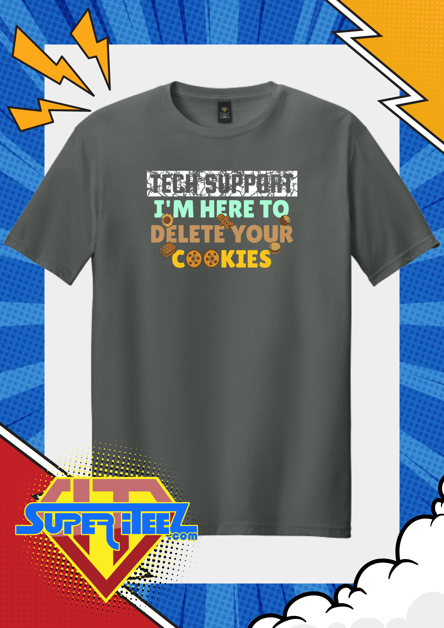 “Tech Support - I’m Here to Delete Your Cookies” Tee