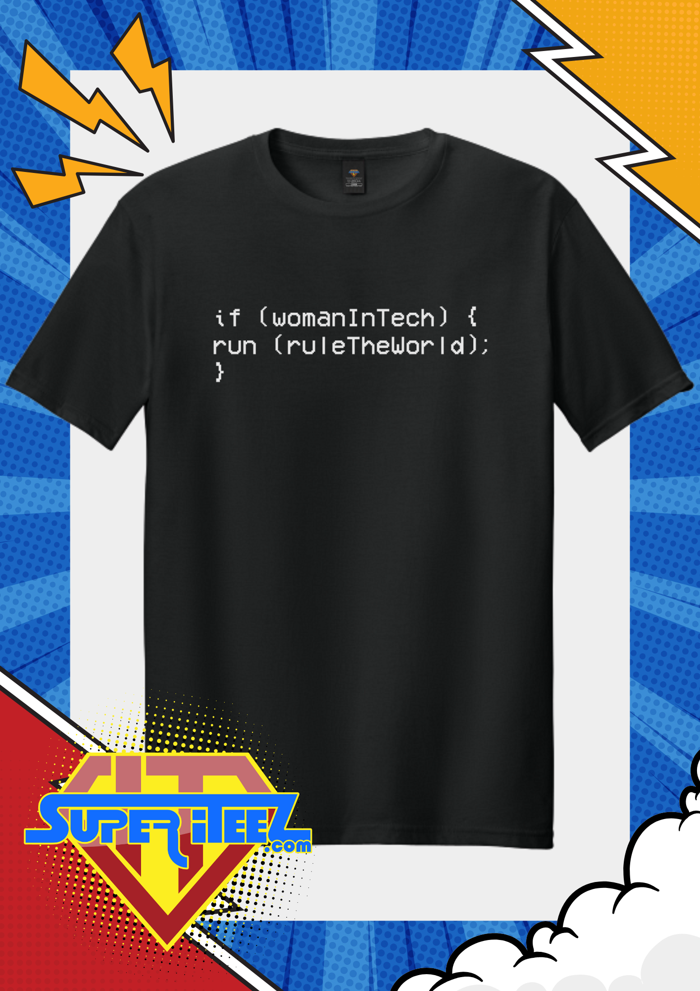 “if (womanInTech) { run(ruleTheWorld); }” – The Code That Always Compiles Tee