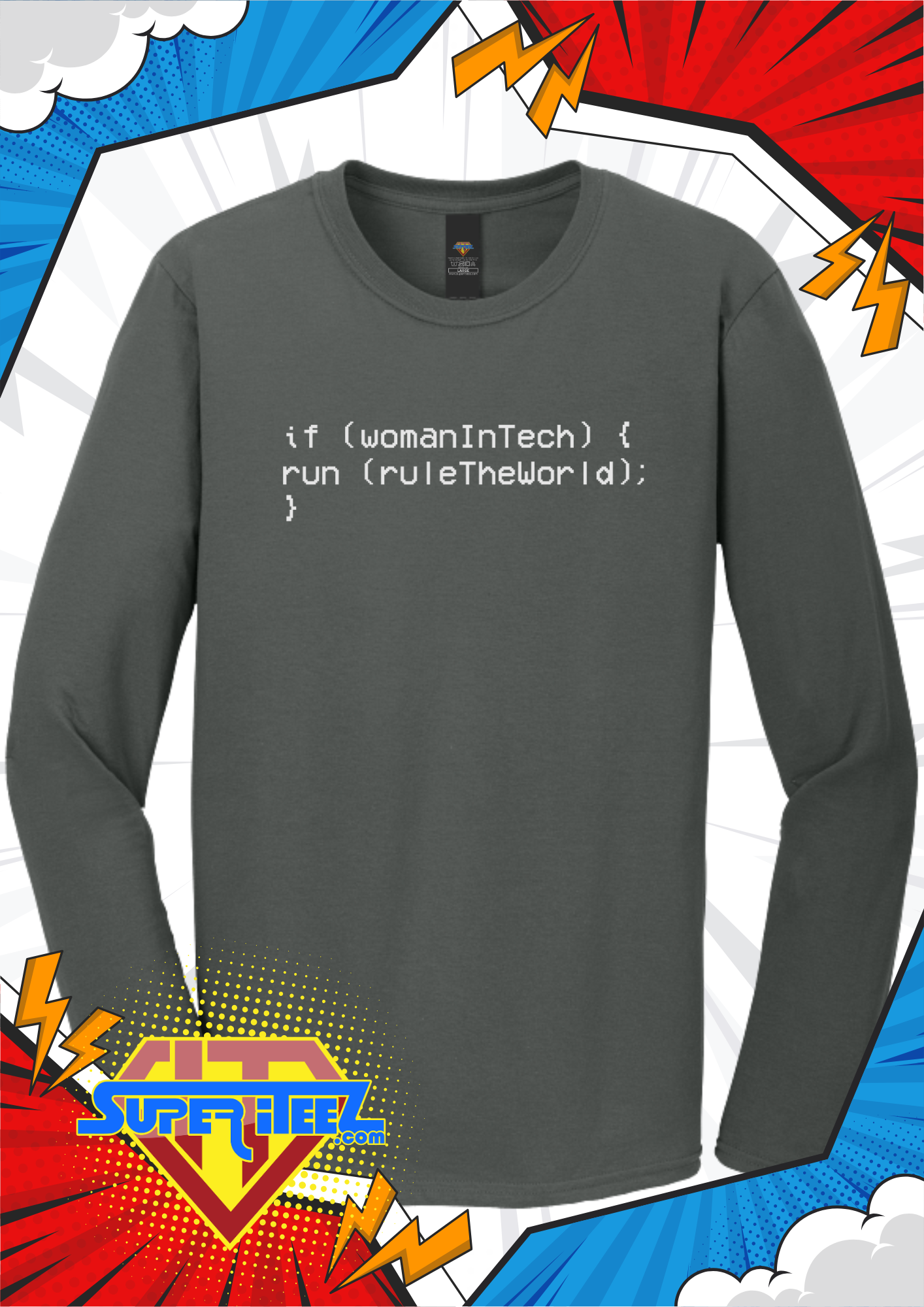 “if (womanInTech) { run(ruleTheWorld); }” – The Code That Always Compiles Tee