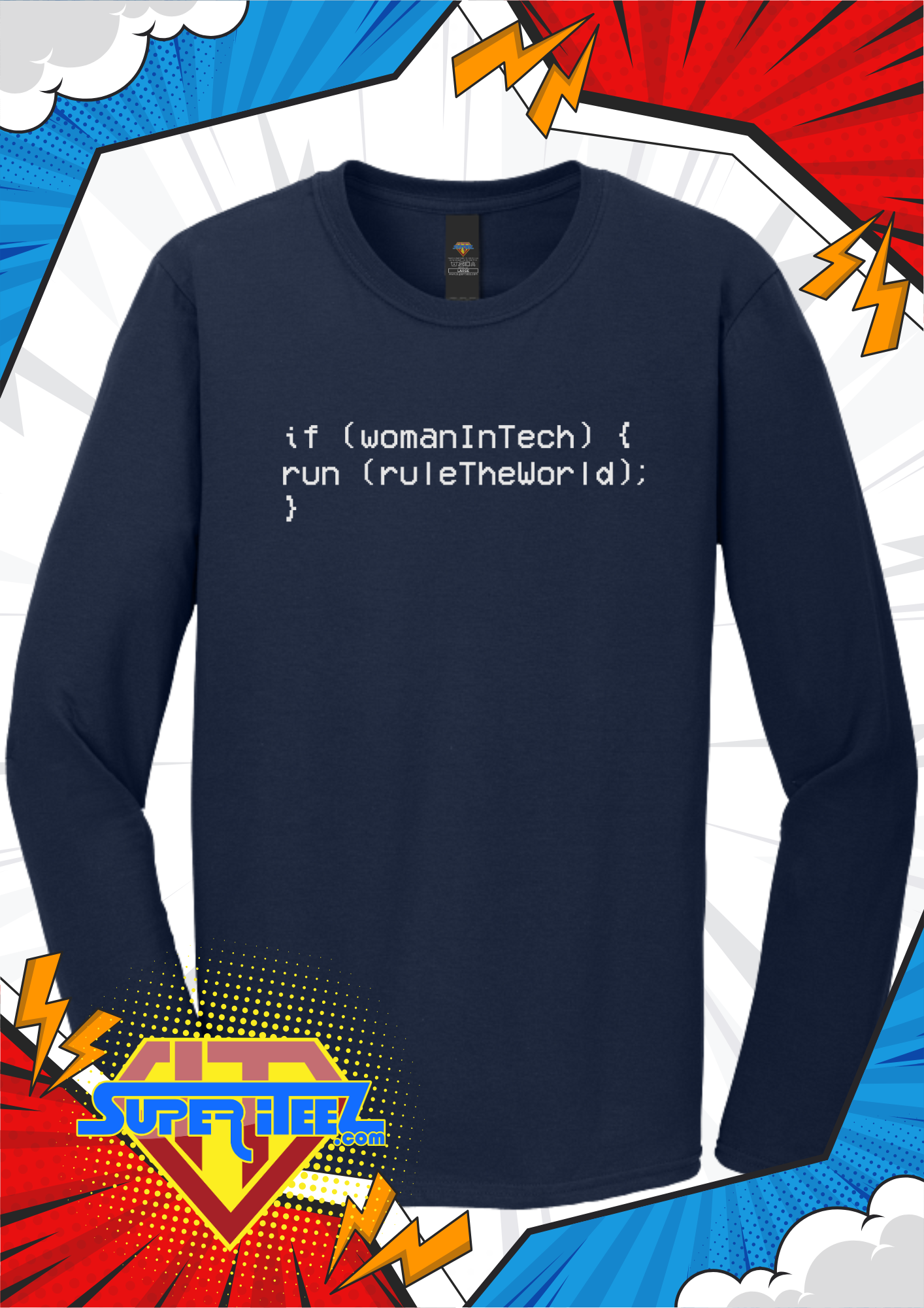 “if (womanInTech) { run(ruleTheWorld); }” – The Code That Always Compiles Tee