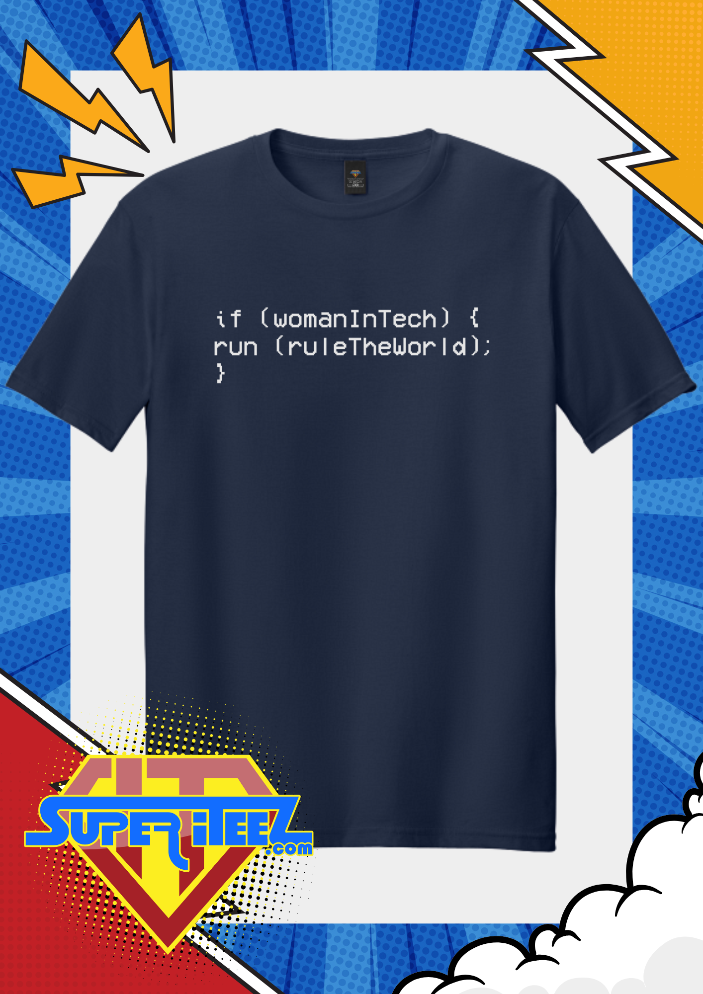 “if (womanInTech) { run(ruleTheWorld); }” – The Code That Always Compiles Tee