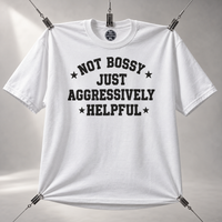 Load image into Gallery viewer, Not Bossy Just Aggressively Helpful Tee &amp; Crewneck Sweatshirt