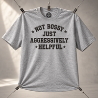 Load image into Gallery viewer, Not Bossy Just Aggressively Helpful Tee &amp; Crewneck Sweatshirt