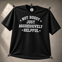 Load image into Gallery viewer, Not Bossy Just Aggressively Helpful Tee &amp; Crewneck Sweatshirt