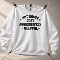 Load image into Gallery viewer, Not Bossy Just Aggressively Helpful Tee &amp; Crewneck Sweatshirt