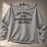 Load image into Gallery viewer, Not Bossy Just Aggressively Helpful Tee &amp; Crewneck Sweatshirt