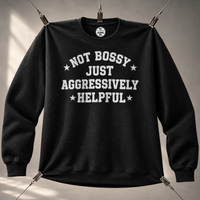 Load image into Gallery viewer, Not Bossy Just Aggressively Helpful Tee &amp; Crewneck Sweatshirt