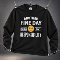 Load image into Gallery viewer, Another Fine Day Ruined By Responsibility Tee &amp; Crewneck Sweatshirt