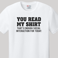 Load image into Gallery viewer, You Read My Shirt - That’s Enough Social Interaction for Today Tee