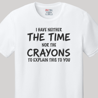 Load image into Gallery viewer, I Have Neither the Time Nor the Crayons Tee