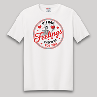Load image into Gallery viewer, If I Had Feelings, They’d Be For You Tee | Valentine’s Day Collection