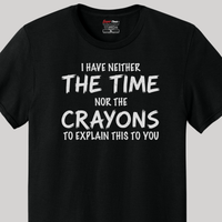 Load image into Gallery viewer, I Have Neither the Time Nor the Crayons Tee