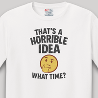 Load image into Gallery viewer, That’s a Horrible Idea What Time Tee