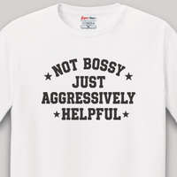 Load image into Gallery viewer, Not Bossy Just Aggressively Helpful Tee