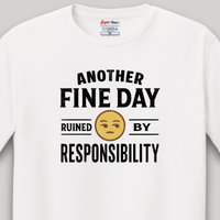 Load image into Gallery viewer, Another Fine Day Ruined By Responsibility Tee