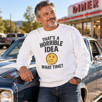 Load image into Gallery viewer, That’s a Horrible Idea What Time Tee &amp; Crewneck Sweatshirt