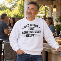 Load image into Gallery viewer, Not Bossy Just Aggressively Helpful Tee &amp; Crewneck Sweatshirt