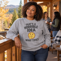 Load image into Gallery viewer, That’s a Horrible Idea What Time Tee &amp; Crewneck Sweatshirt