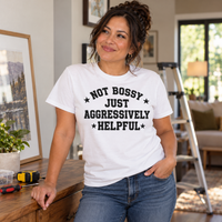 Load image into Gallery viewer, Not Bossy Just Aggressively Helpful Tee &amp; Crewneck Sweatshirt