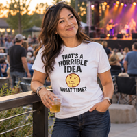 Load image into Gallery viewer, That’s a Horrible Idea What Time Tee &amp; Crewneck Sweatshirt