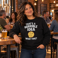 Load image into Gallery viewer, That’s a Horrible Idea What Time Tee &amp; Crewneck Sweatshirt
