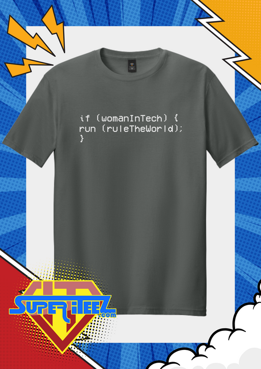 “if (womanInTech) { run(ruleTheWorld); }” – The Code That Always Compiles Tee