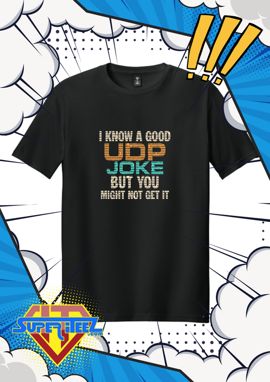 “UDP Joke – You Might Not Get It” Tee