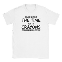 Load image into Gallery viewer, I Have Neither the Time Nor the Crayons Tee