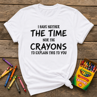 Load image into Gallery viewer, I Have Neither the Time Nor the Crayons Tee