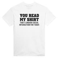 Load image into Gallery viewer, You Read My Shirt – That’s Enough Social Interaction for Today Tee
