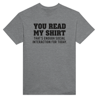 Load image into Gallery viewer, You Read My Shirt – That’s Enough Social Interaction for Today Tee
