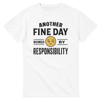 Load image into Gallery viewer, Another Fine Day Ruined by Responsibility Tee
