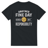 Load image into Gallery viewer, Another Fine Day Ruined By Responsibility Tee