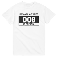 Load image into Gallery viewer, Beware of Wife - Dog is Friendly Tee