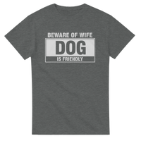 Load image into Gallery viewer, Beware of Wife - Dog is Friendly Tee