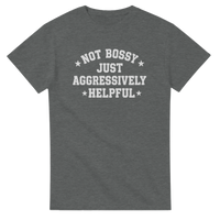 Load image into Gallery viewer, Not Bossy Just Aggressively Helpful Tee