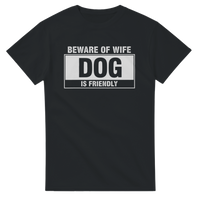 Load image into Gallery viewer, Beware of Wife - Dog is Friendly Tee