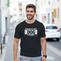 Load image into Gallery viewer, Beware of Wife - Dog is Friendly Tee